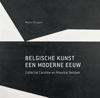 Belgische kunst : een moderne eeuw - Collectie Verbaet